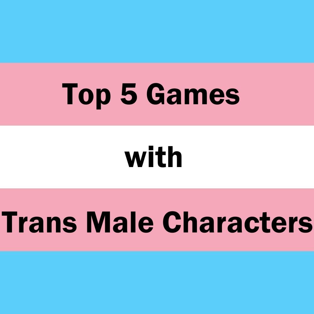 Top 5 Games with Trans Male Characters - Paxsies